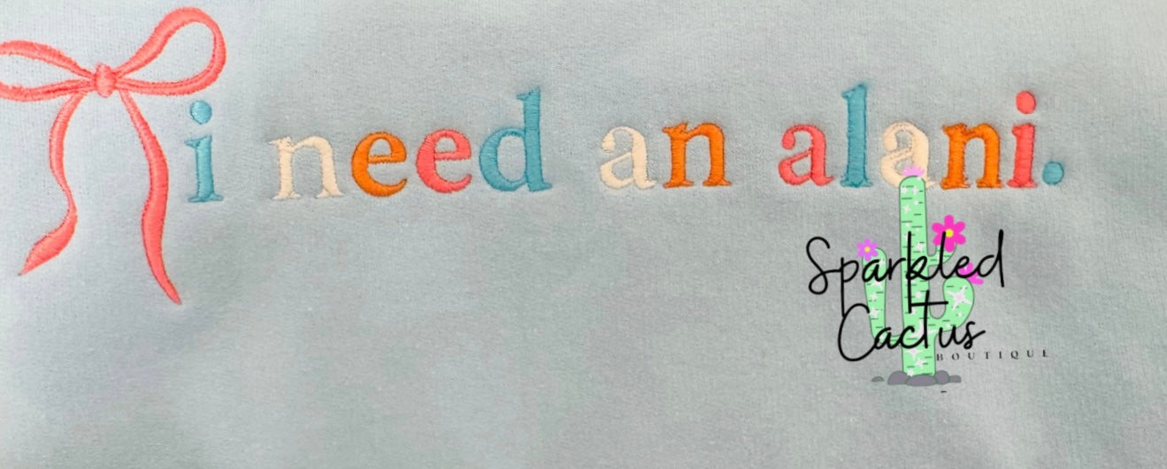 I Need an Alani Sweatshirt with Coquette Bow Embroidery